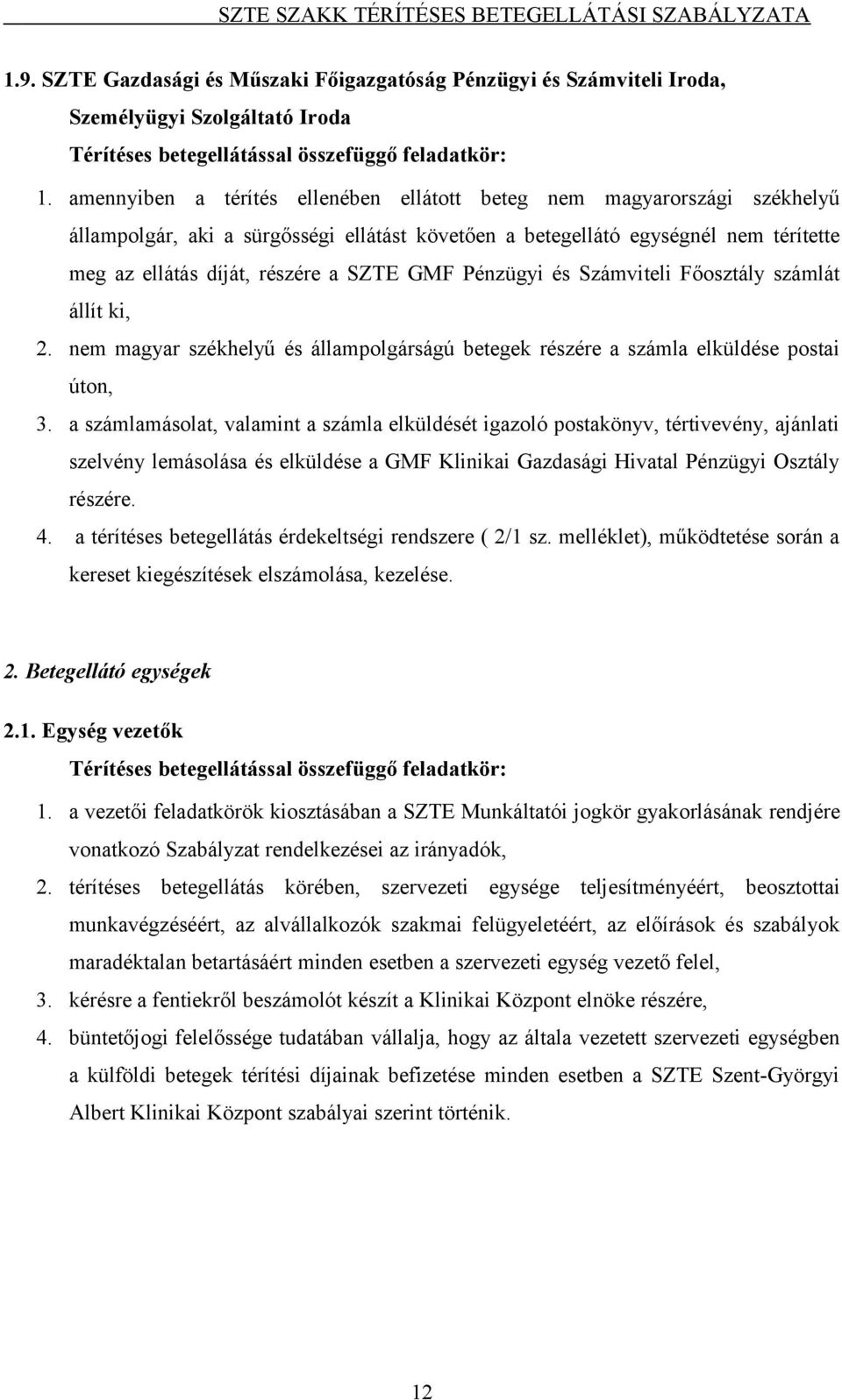 GMF Pénzügyi és Számviteli Főosztály számlát állít ki, 2. nem magyar székhelyű és állampolgárságú betegek részére a számla elküldése postai úton, 3.