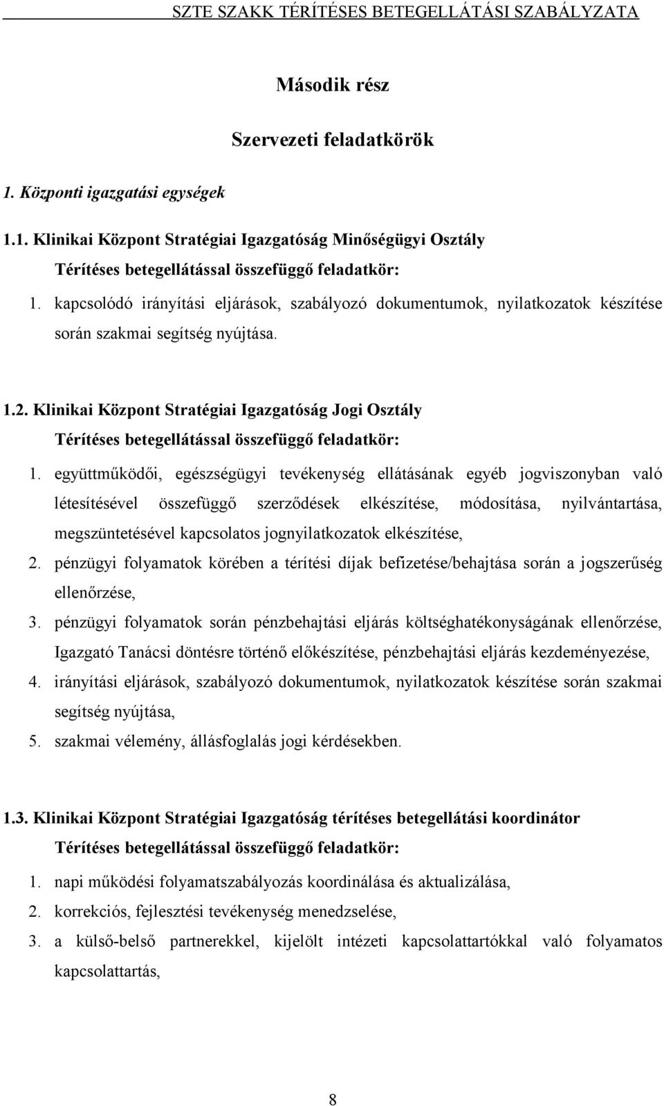 Klinikai Központ Stratégiai Igazgatóság Jogi Osztály Térítéses betegellátással összefüggő feladatkör: 1.