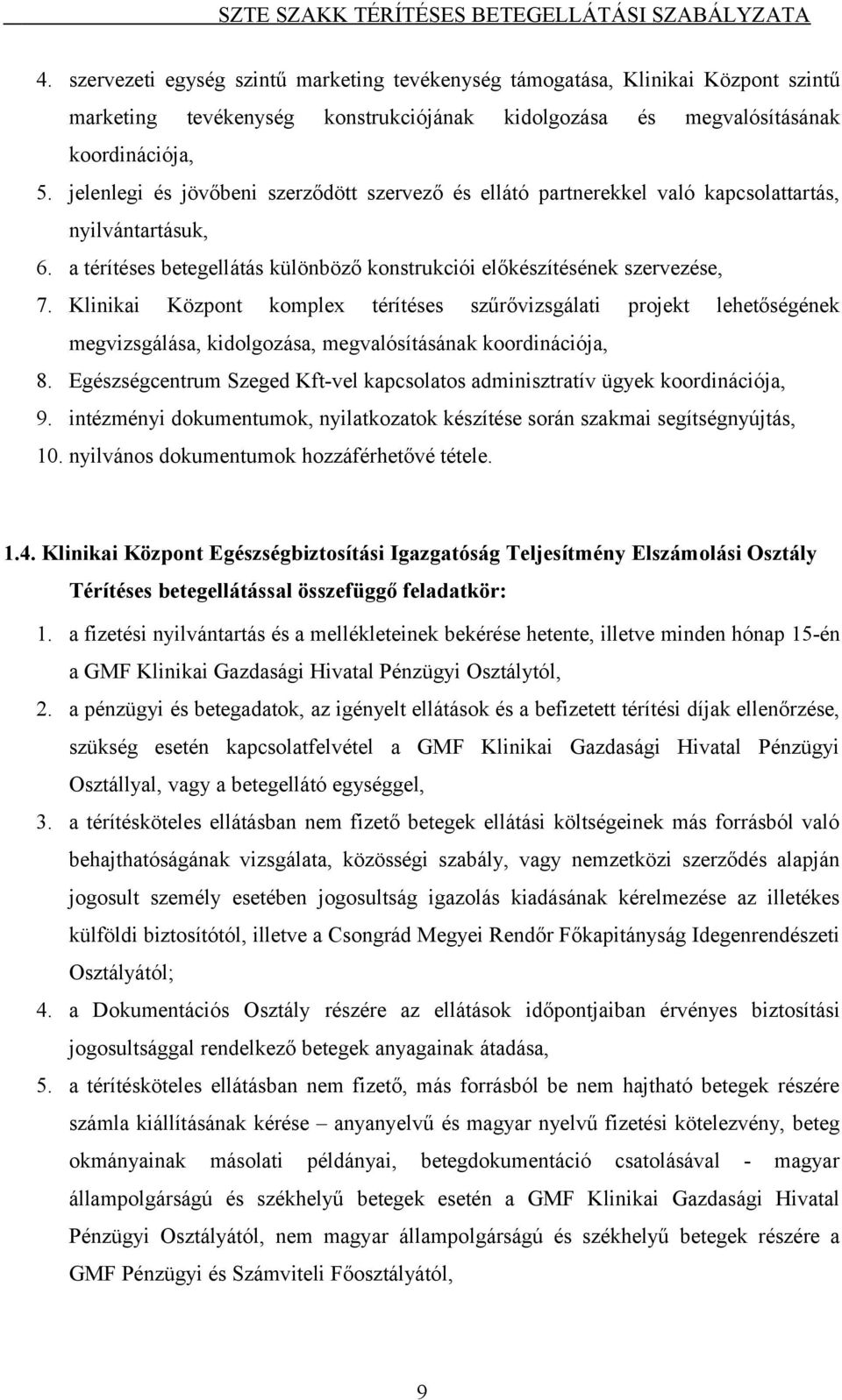 Klinikai Központ komplex térítéses szűrővizsgálati projekt lehetőségének megvizsgálása, kidolgozása, megvalósításának koordinációja, 8.