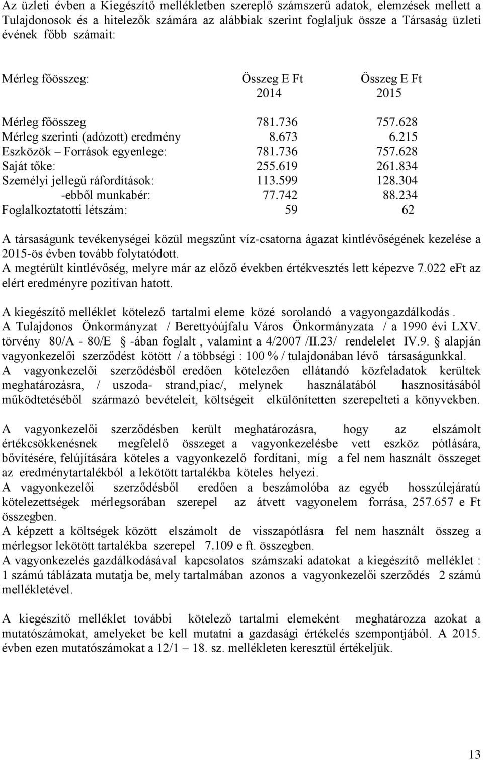 834 Személyi jellegű ráfordítások: 113.599 128.304 -ebből munkabér: 77.742 88.