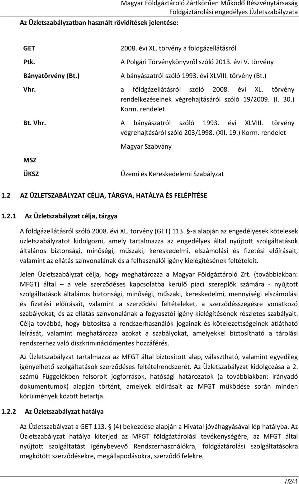 (I. 30.) Korm. rendelet Bt. Vhr. A bányászatról szóló 1993. évi XLVIII. törvény végrehajtásáról szóló 203/1998. (XII. 19.) Korm. rendelet MSZ Magyar Szabvány ÜKSZ Üzemi és Kereskedelemi Szabályzat 1.