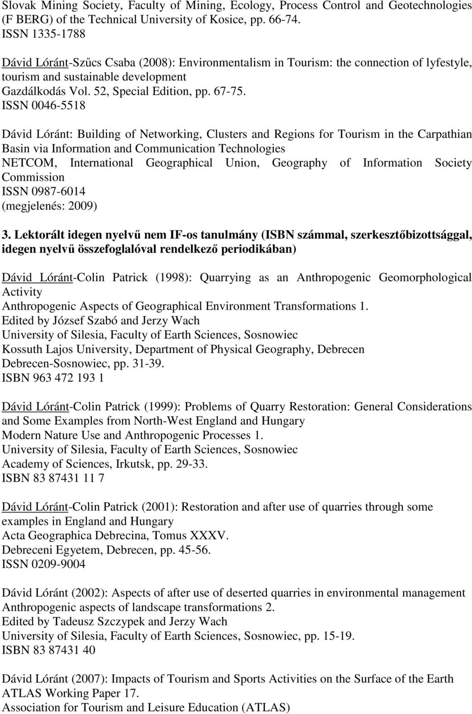 ISSN 0046-5518 Dávid Lóránt: Building of Networking, Clusters and Regions for Tourism in the Carpathian Basin via Information and Communication Technologies NETCOM, International Geographical Union,