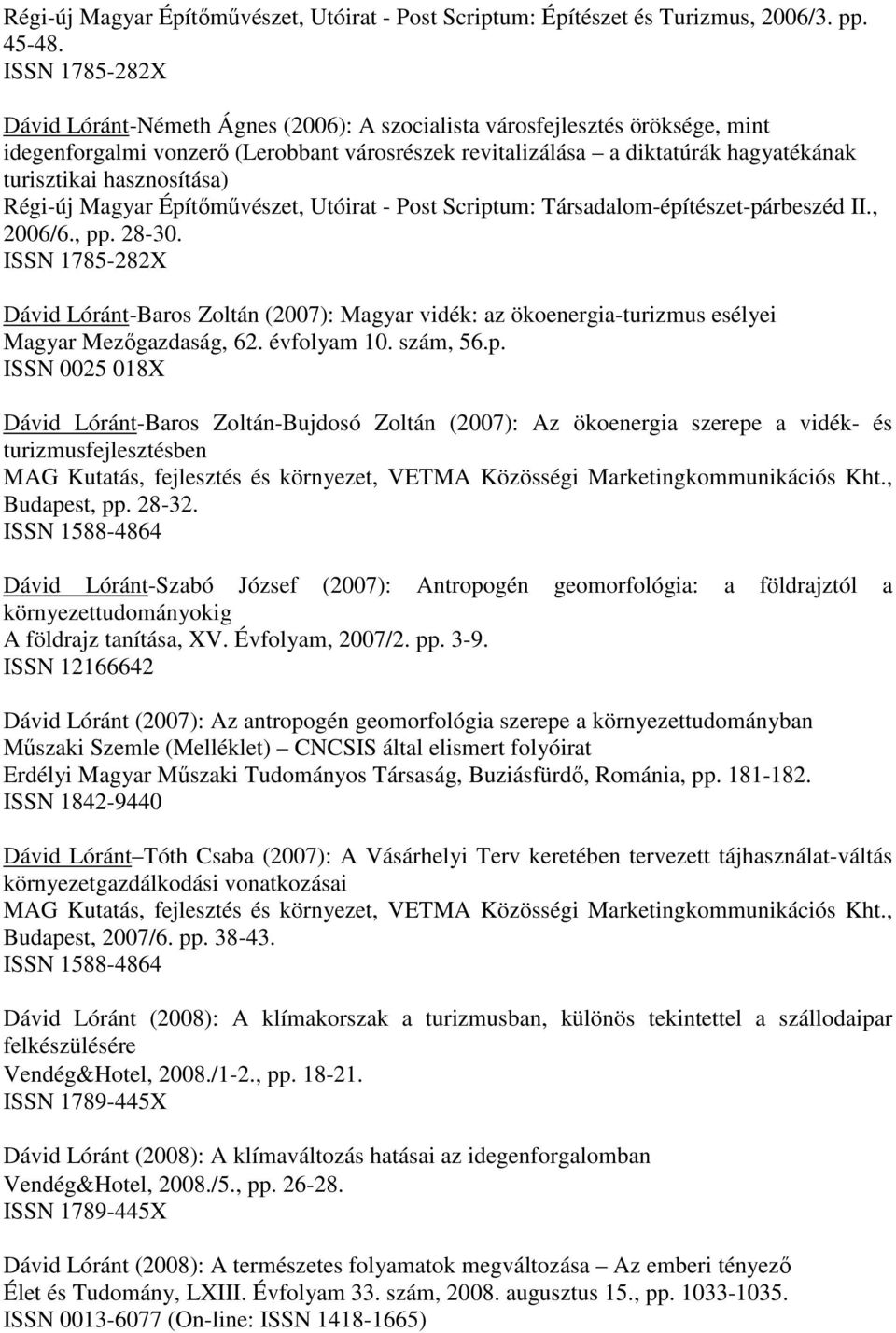 hasznosítása) Régi-új Magyar Építőművészet, Utóirat - Post Scriptum: Társadalom-építészet-párbeszéd II., 2006/6., pp. 28-30.