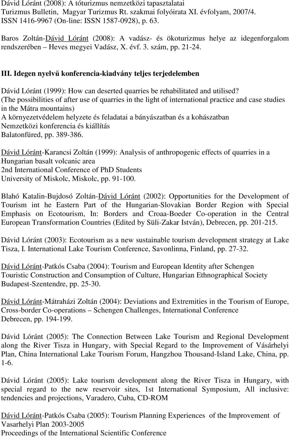 Idegen nyelvű konferencia-kiadvány teljes terjedelemben Dávid Lóránt (1999): How can deserted quarries be rehabilitated and utilised?