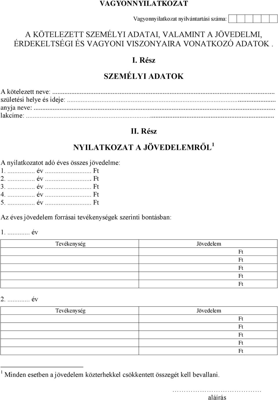 .. A nyilatkozatot adó éves összes jövedelme: 1.... év... 2.... év... 3.... év... 4.... év... 5.... év... II.