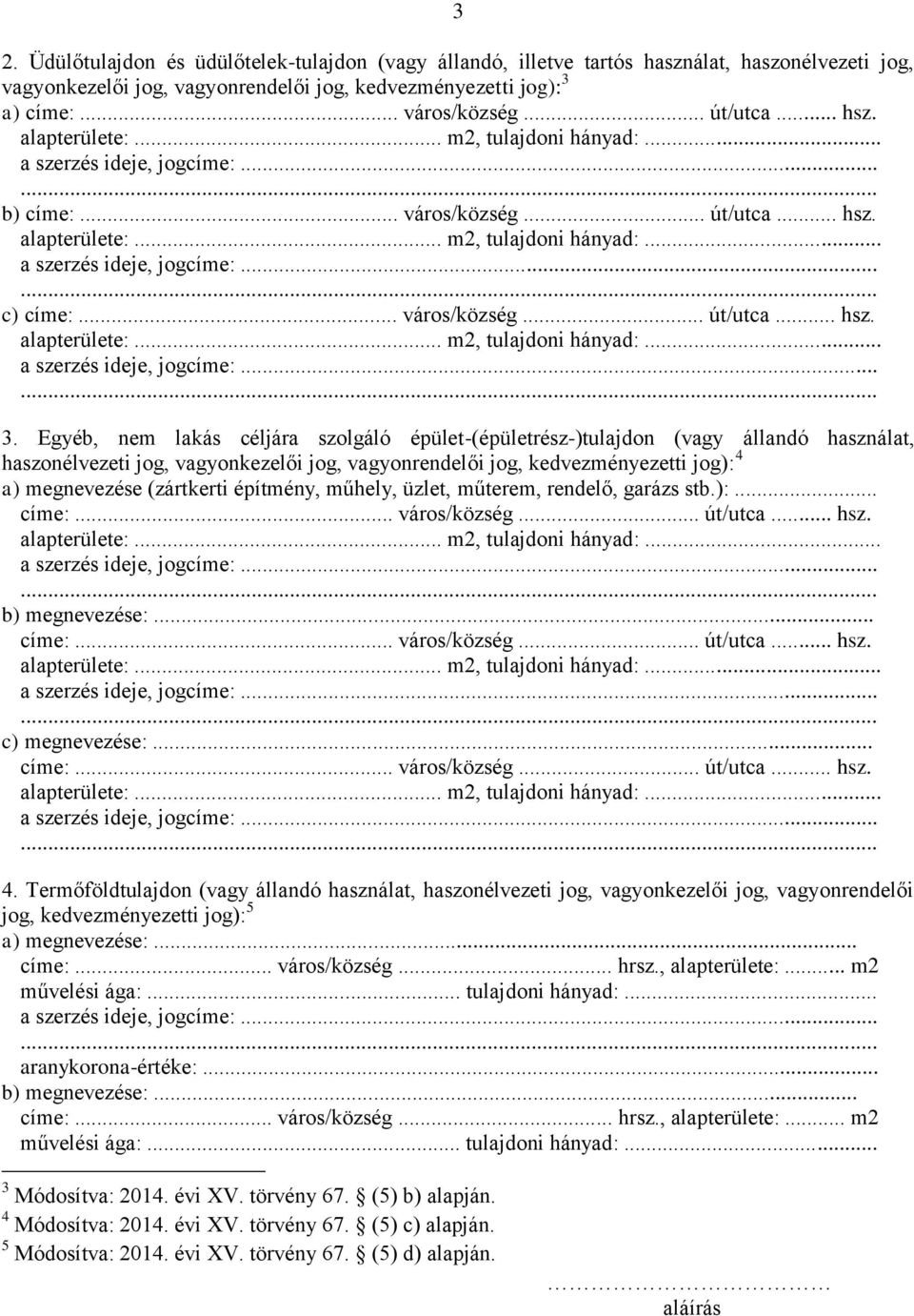 Egyéb, nem lakás céljára szolgáló épület-(épületrész-)tulajdon (vagy állandó használat, haszonélvezeti jog, vagyonkezelői jog, vagyonrendelői jog, kedvezményezetti jog): 4 a) megnevezése (zártkerti