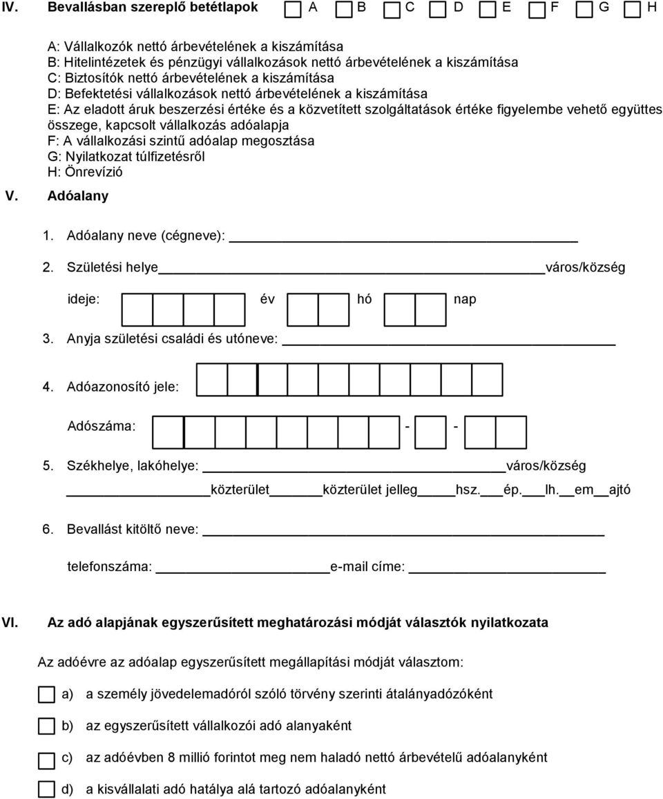 összege, kapcsolt vállalkozás adóalapja F: A vállalkozási szintű adóalap megosztása G: Nyilatkozat túlfizetésről H: Önrevízió V. Adóalany 1. Adóalany neve (cégneve): 2.