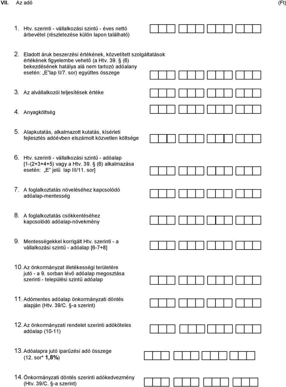 Az alvállalkozói teljesítések értéke 4. Anyagköltség 5. Alapkutatás, alkalmazott kutatás, kísérleti fejlesztés adóévben elszámolt közvetlen költsége 6. Htv.