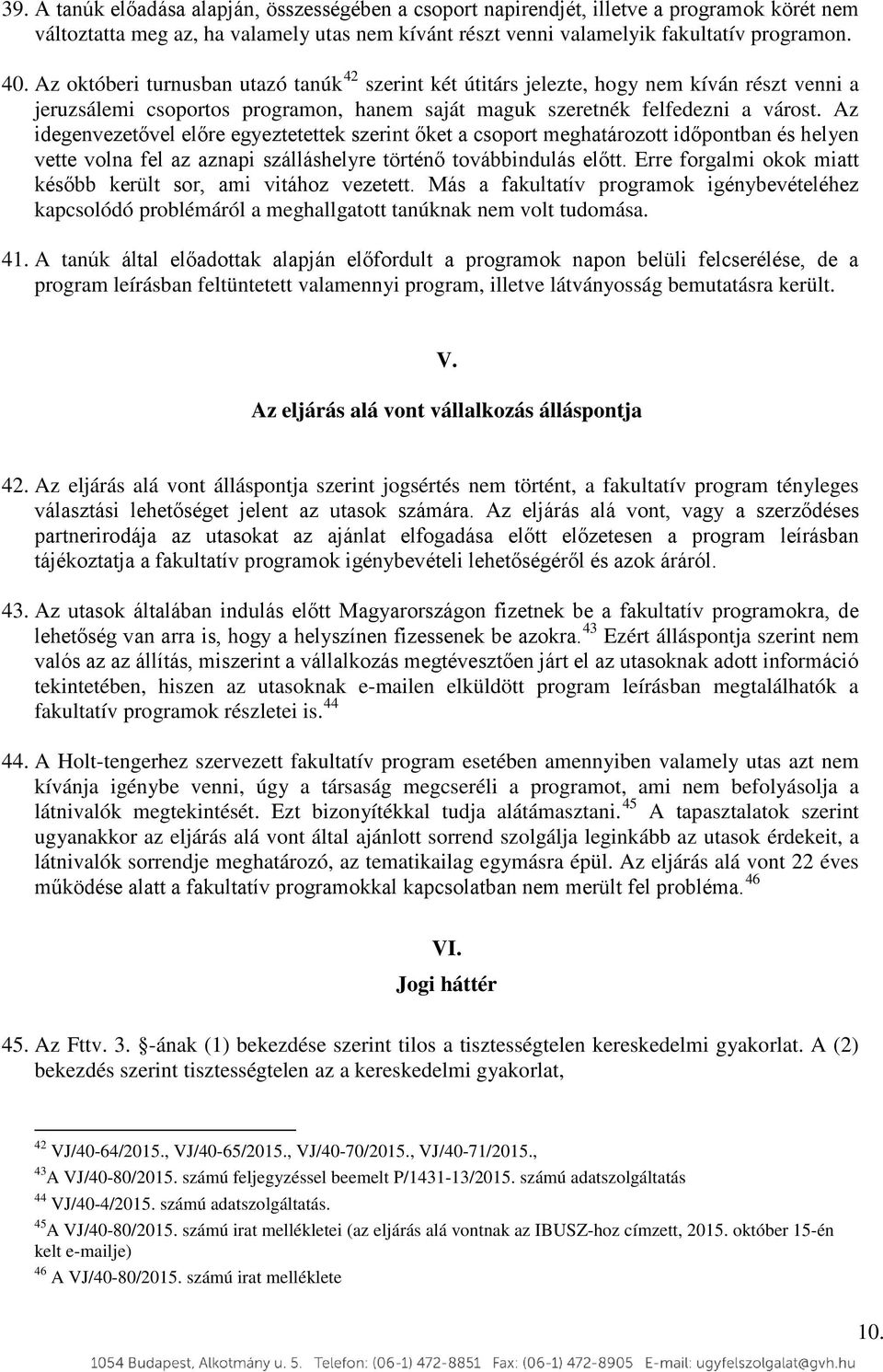 Az idegenvezetővel előre egyeztetettek szerint őket a csoport meghatározott időpontban és helyen vette volna fel az aznapi szálláshelyre történő továbbindulás előtt.