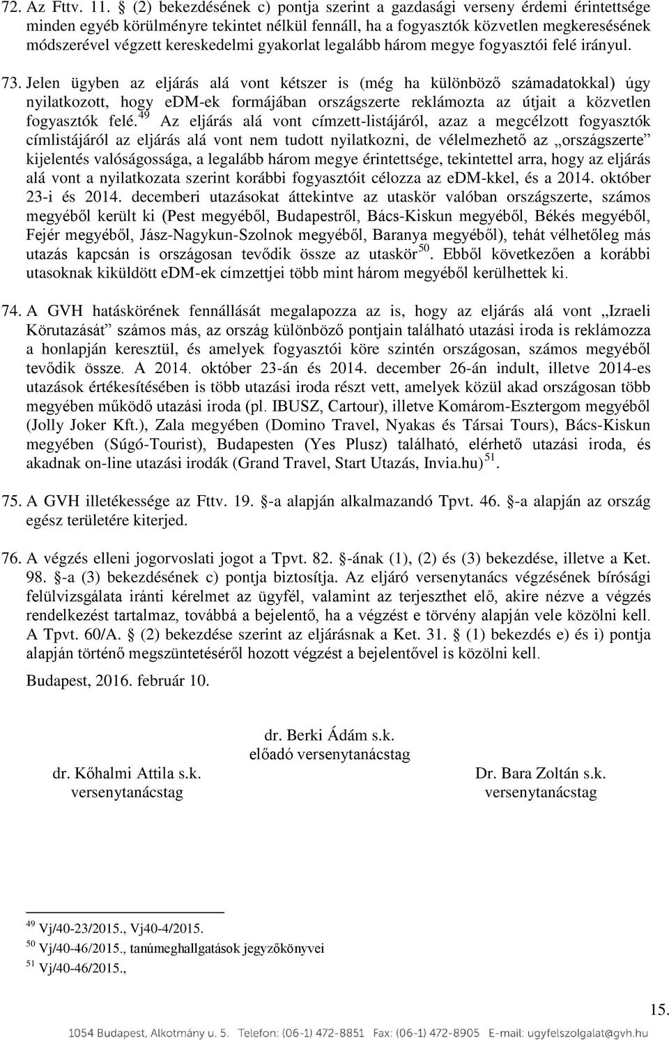 gyakorlat legalább három megye fogyasztói felé irányul. 73.