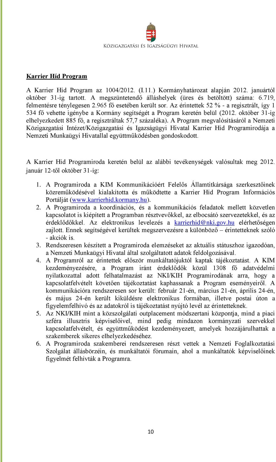 október 31-ig elhelyezkedett 885 fő, a regisztráltak 57,7 százaléka).