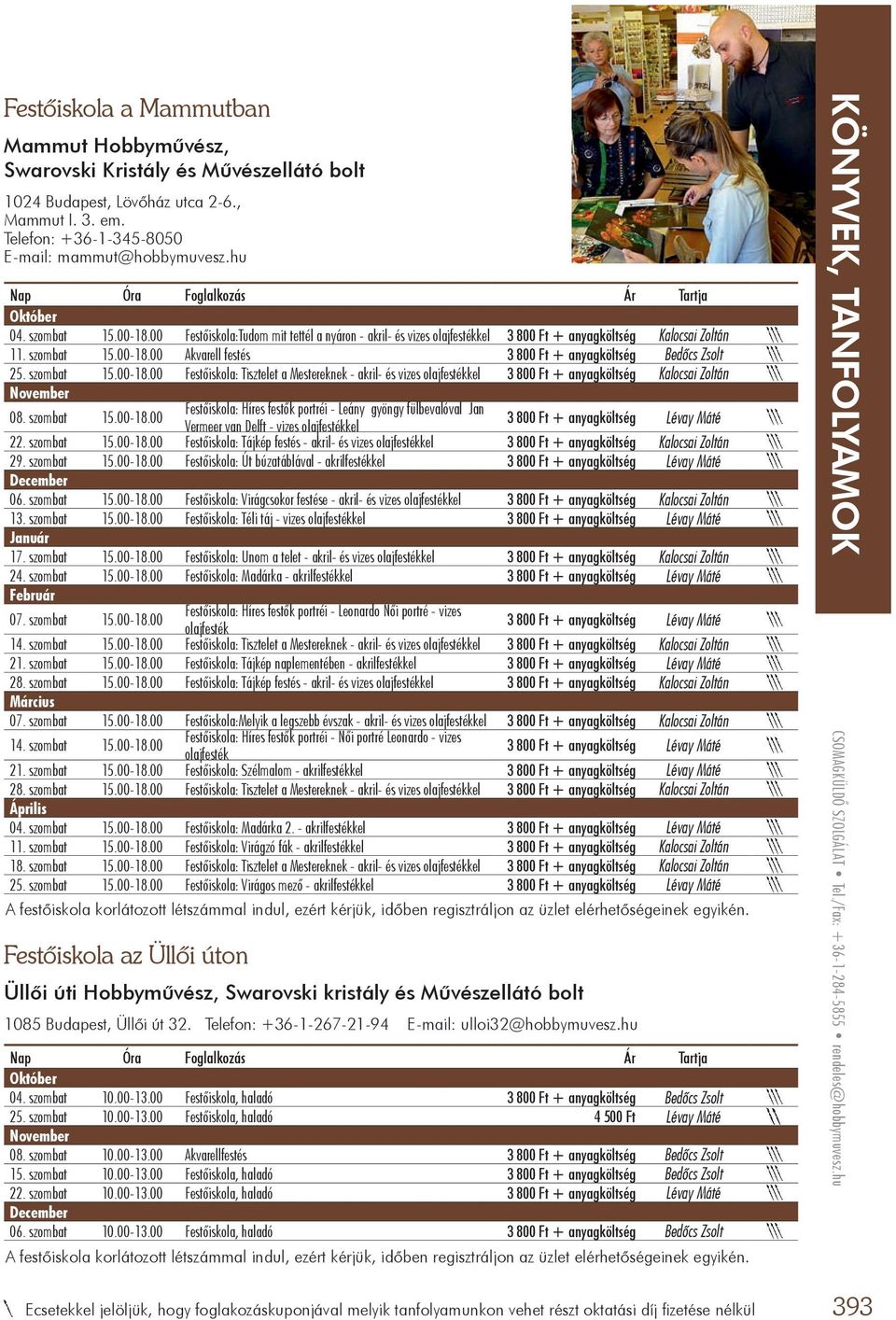 szombat 15.00-18.00 Festőiskola: Tisztelet a Mestereknek - akril- és vizes olajfestékkel 3 800 Ft + anyagköltség Kalocsai Zoltán 08. szombat 15.00-18.00 Festőiskola: Híres festők portréi - Leány gyöngy fülbevalóval Jan Vermeer van Delft - vizes olajfestékkel 3 800 Ft + anyagköltség Lévay Máté 22.