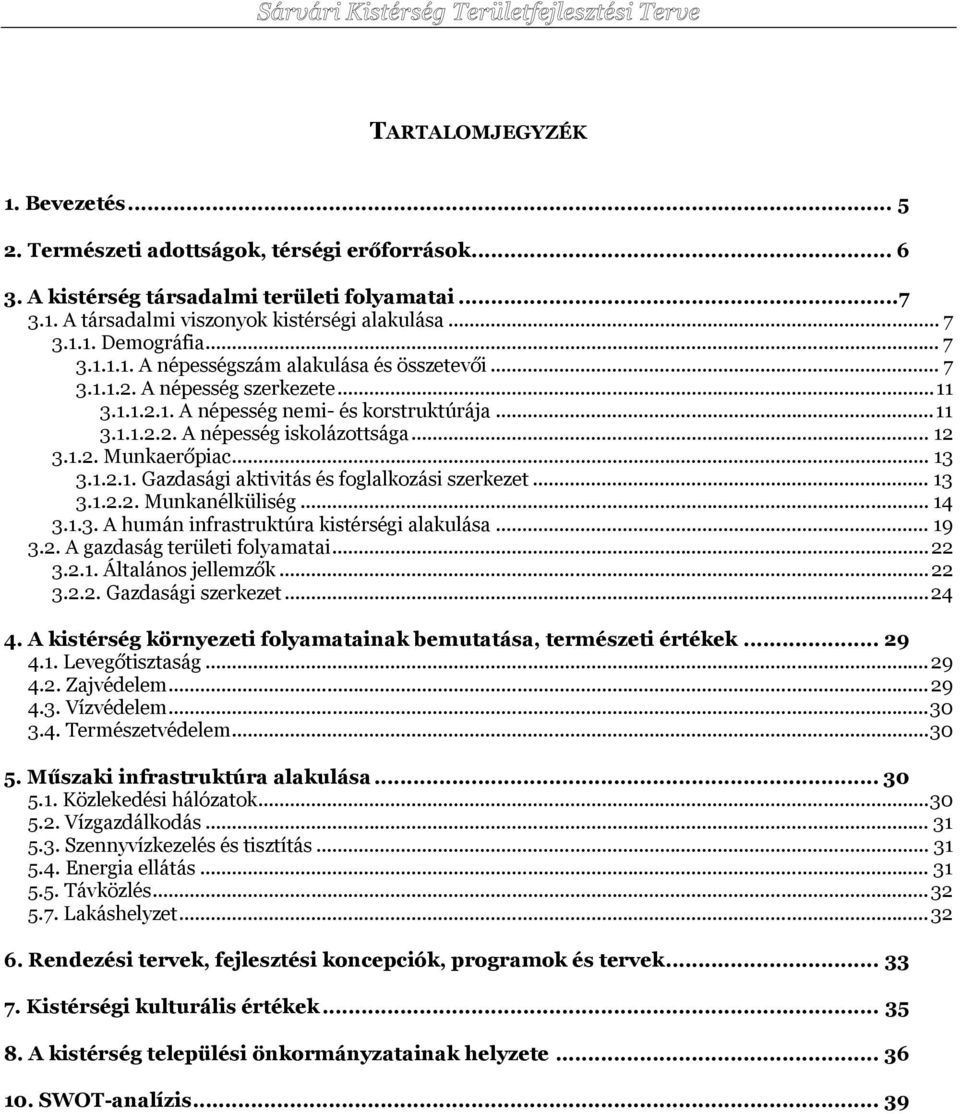 .. 13 3.1.2.1. Gazdasági aktivitás és foglalkozási szerkezet... 13 3.1.2.2. Munkanélküliség... 14 3.1.3. A humán infrastruktúra kistérségi alakulása... 19 3.2. A gazdaság területi folyamatai...22 3.2.1. Általános jellemzők.