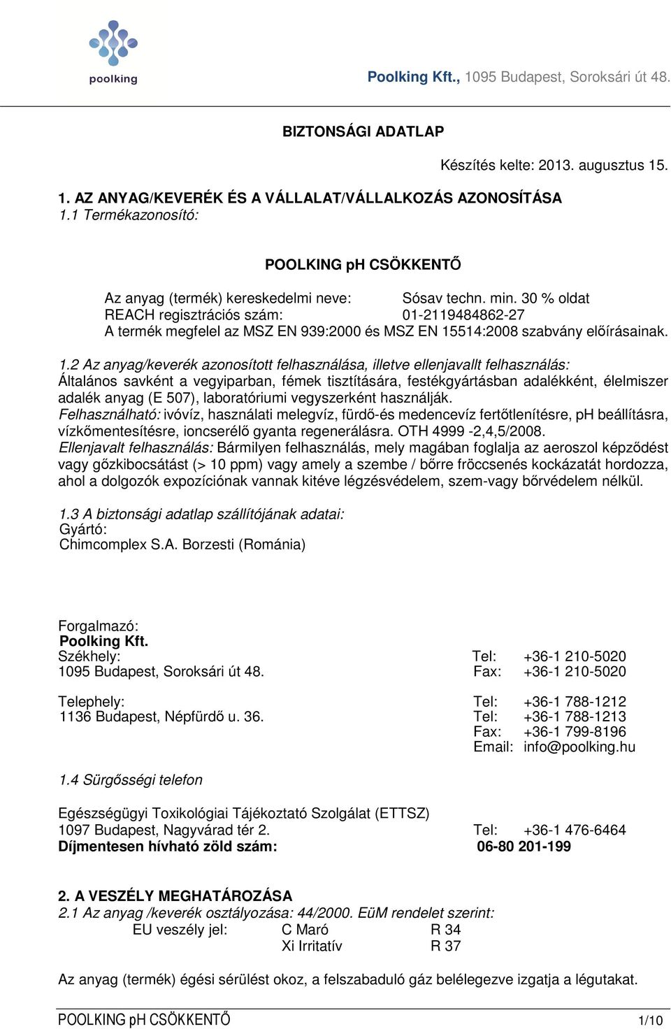 30 % oldat REACH regisztrációs szám: 01-2119484862-27 A termék megfelel az MSZ EN 939:2000 és MSZ EN 15