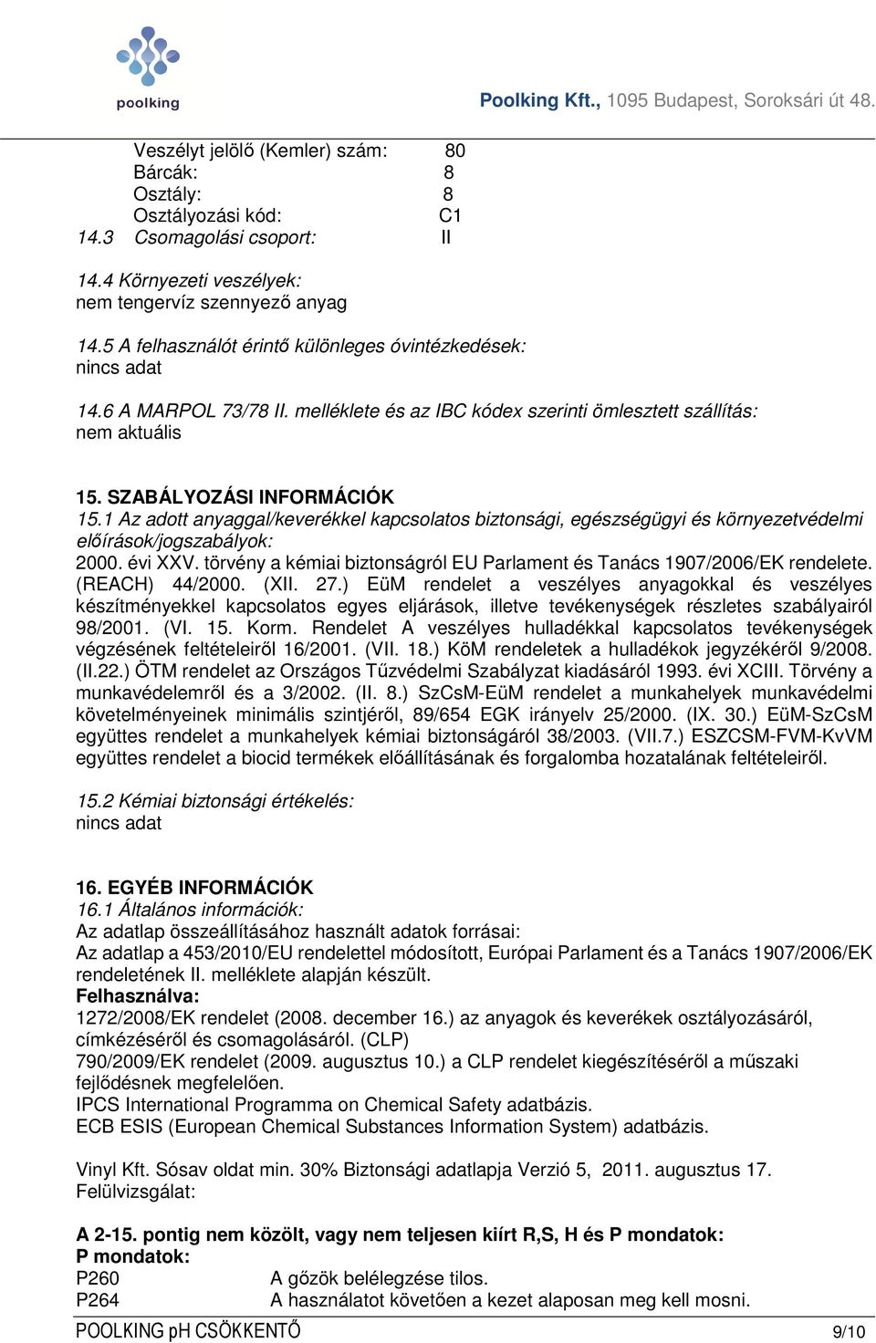 1 Az adott anyaggal/keverékkel kapcsolatos biztonsági, egészségügyi és környezetvédelmi előírások/jogszabályok: 2000. évi XXV.