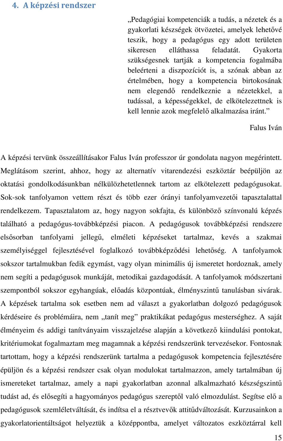 képességekkel, de elkötelezettnek is kell lennie azok megfelelő alkalmazása iránt. Falus Iván A képzési tervünk összeállításakor Falus Iván professzor úr gondolata nagyon megérintett.