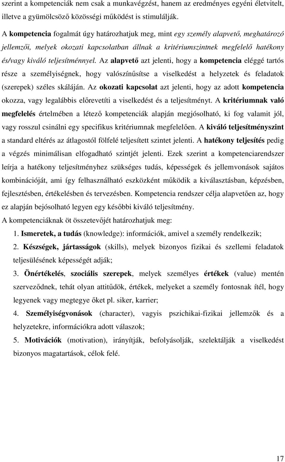 teljesítménnyel. Az alapvető azt jelenti, hogy a kompetencia eléggé tartós része a személyiségnek, hogy valószínűsítse a viselkedést a helyzetek és feladatok (szerepek) széles skáláján.