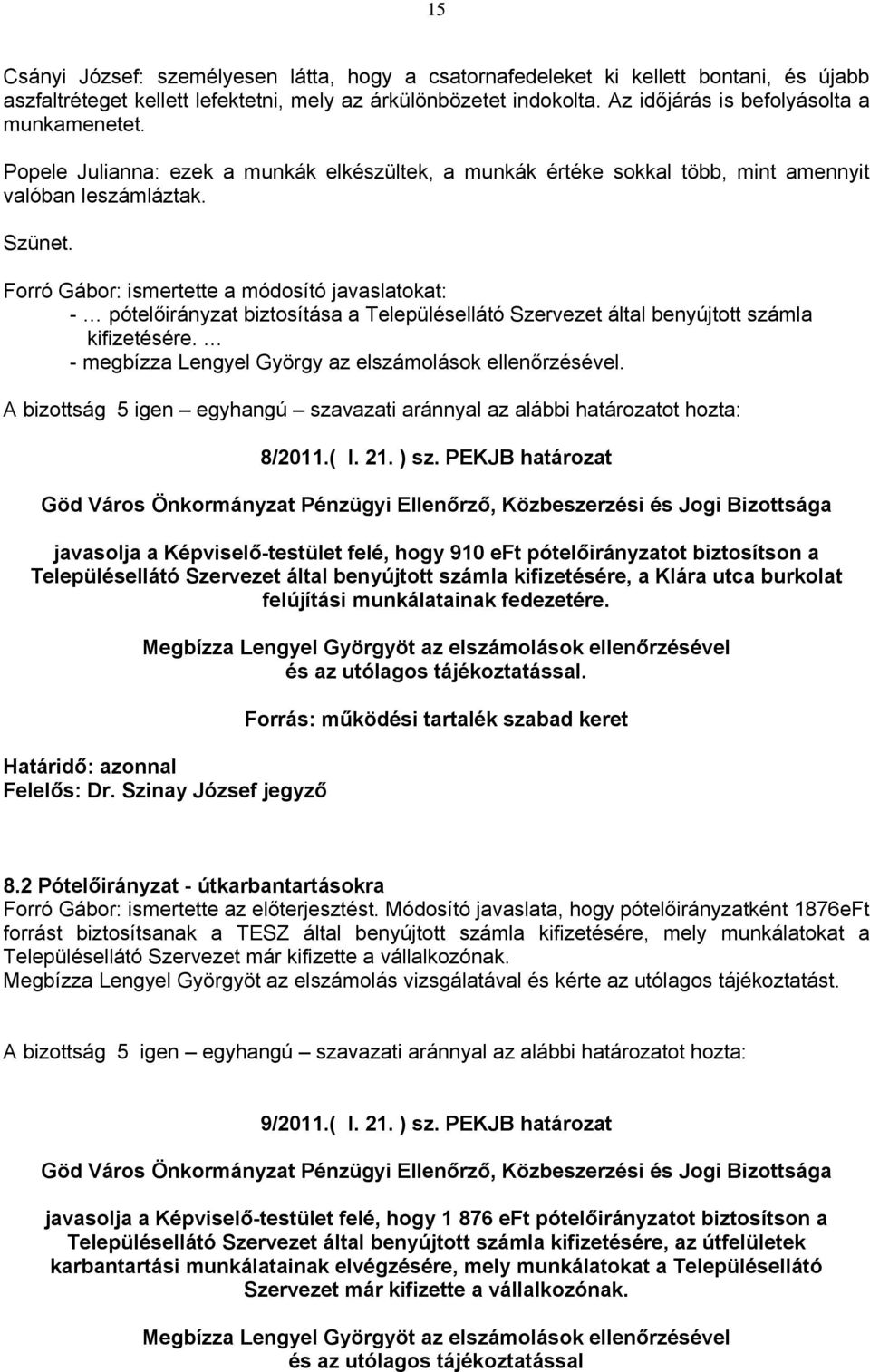 Forró Gábor: ismertette a módosító javaslatokat: - pótelőirányzat biztosítása a Településellátó Szervezet által benyújtott számla kifizetésére.