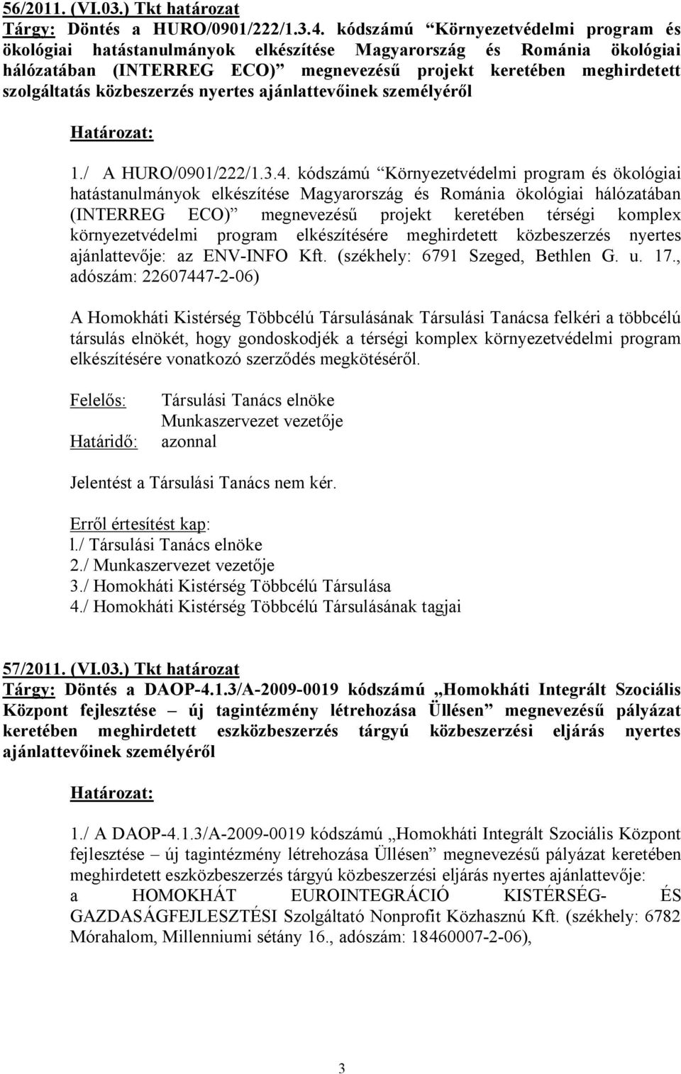 közbeszerzés nyertes ajánlattevőinek személyéről 1./ A HURO/0901/222/1.3.4.