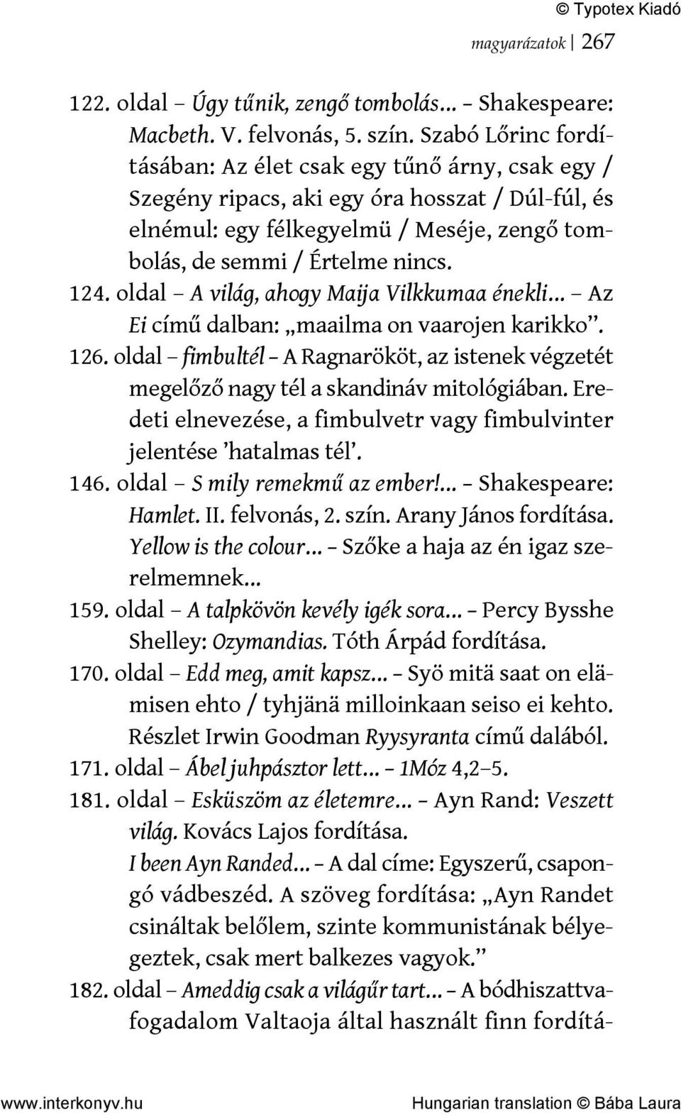 oldal A világ, ahogy Maija Vilkkumaa énekli Az Ei című dalban: maailma on vaarojen karikko. 126. oldal fimbultél A Ragnarököt, az istenek végzetét megelőző nagy tél a skandináv mitológiában.