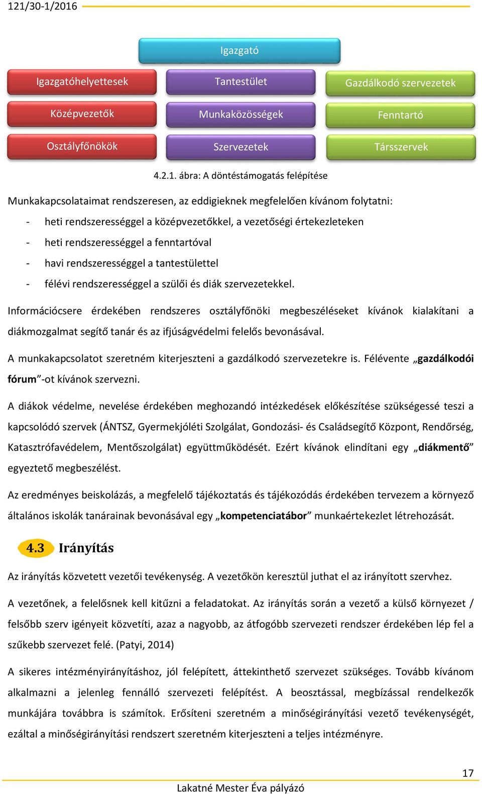 rendszerességgel a fenntartóval - havi rendszerességgel a tantestülettel - félévi rendszerességgel a szülői és diák szervezetekkel.