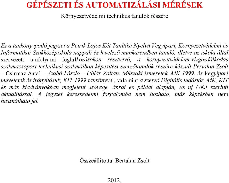 képesítést szerzőtanulók részére készült Bertalan Zsolt Csirmaz Antal Szabó László Uhlár Zoltán: Műszaki ismeretek, MK 1999.