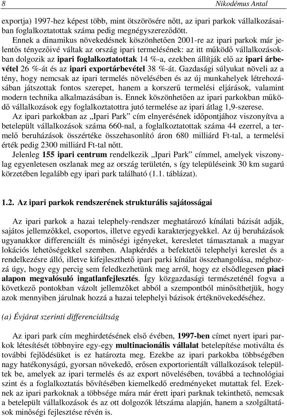 %-a, ezekben állítják elő az ipari árbevétel 26 %-át és az ipari exportárbevétel 38 %-át.