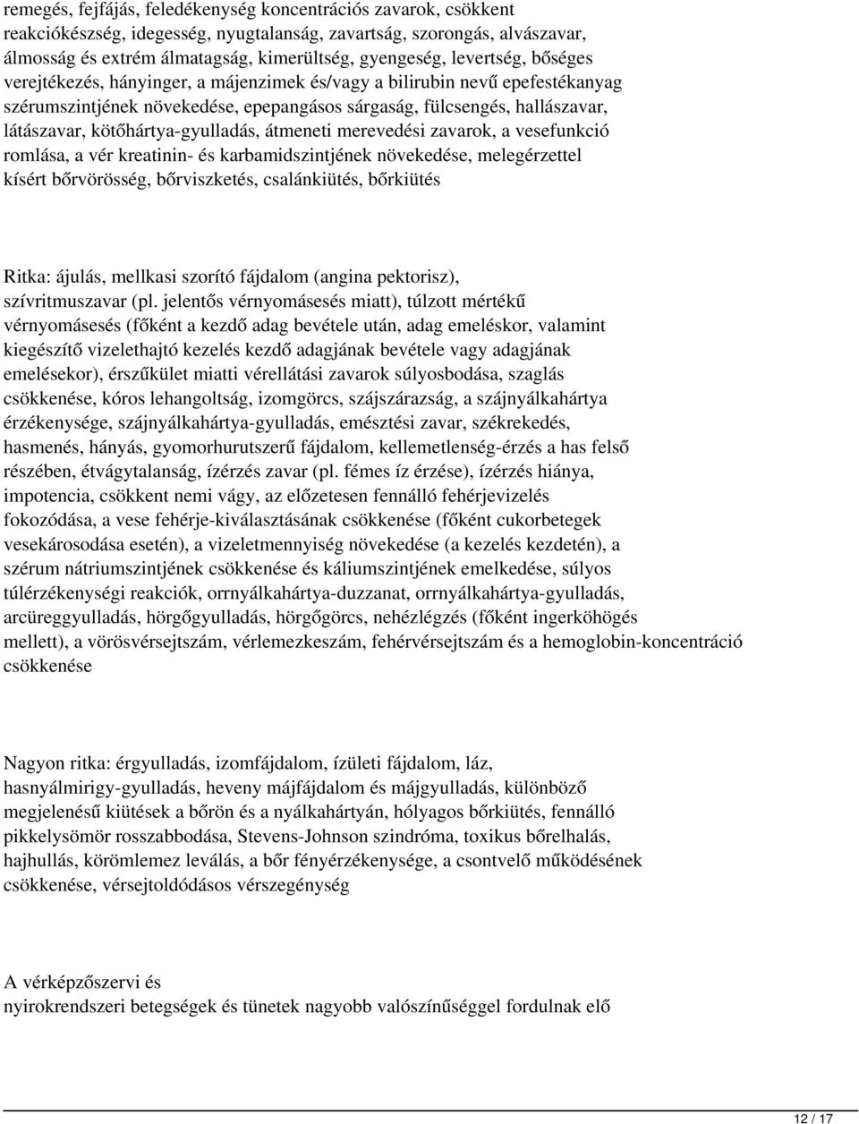 kötőhártya-gyulladás, átmeneti merevedési zavarok, a vesefunkció romlása, a vér kreatinin- és karbamidszintjének növekedése, melegérzettel kísért bőrvörösség, bőrviszketés, csalánkiütés, bőrkiütés