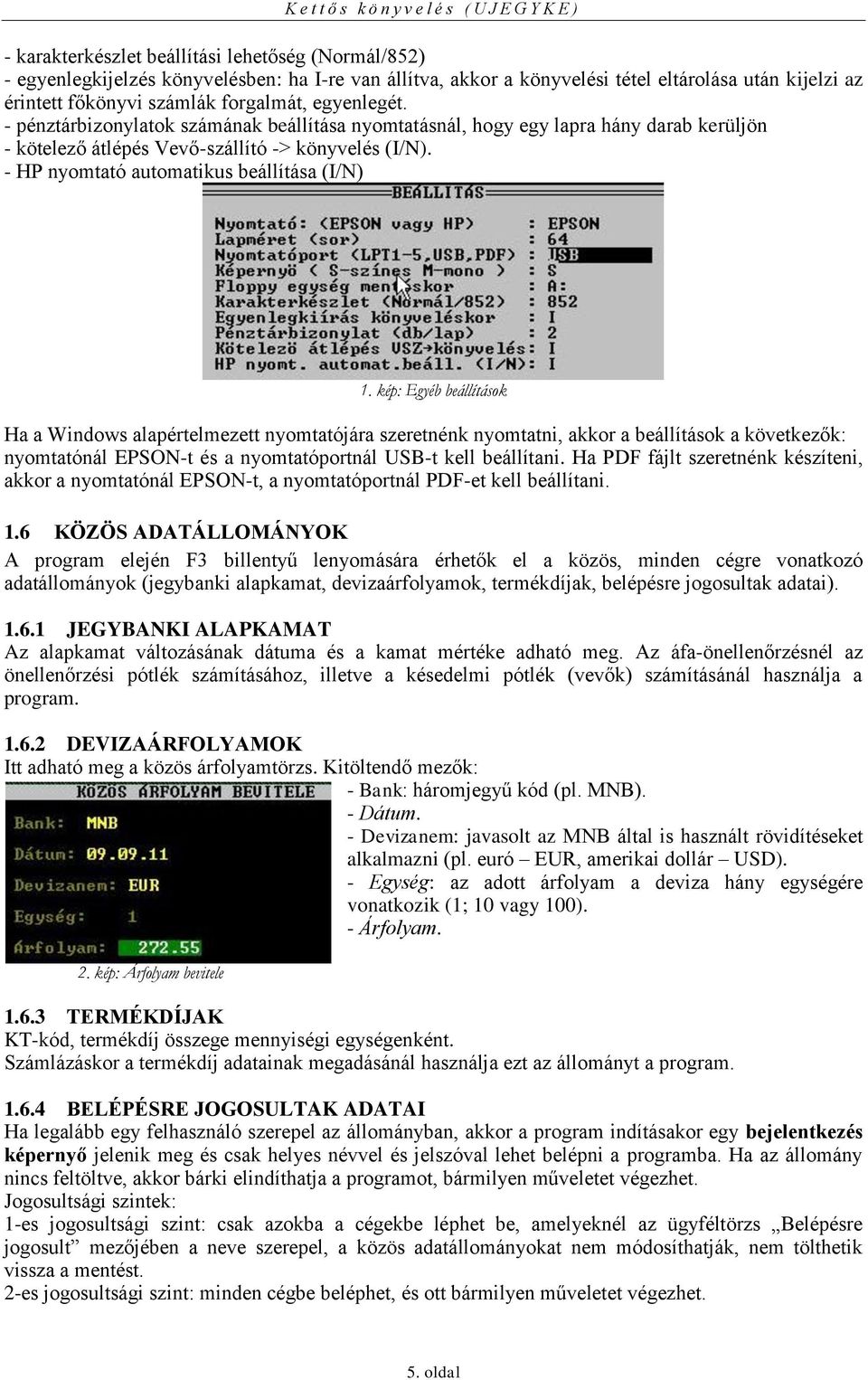 kép: Egyéb beállítások Ha a Windows alapértelmezett nyomtatójára szeretnénk nyomtatni, akkor a beállítások a következők: nyomtatónál EPSON-t és a nyomtatóportnál USB-t kell beállítani.