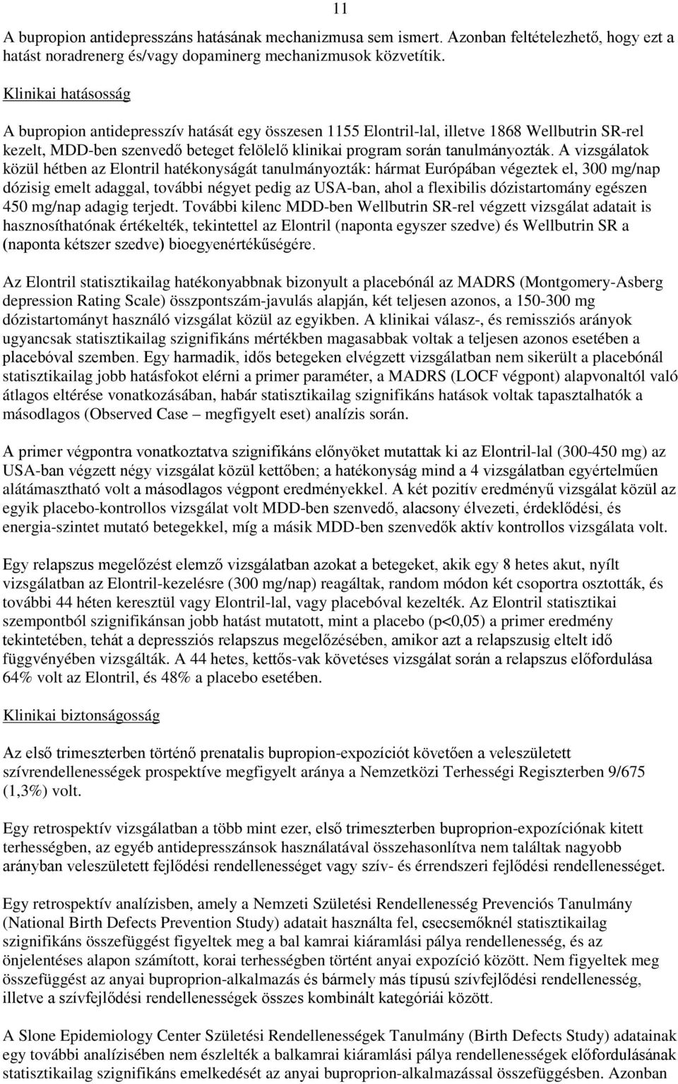 A vizsgálatok közül hétben az Elontril hatékonyságát tanulmányozták: hármat Európában végeztek el, 300 mg/nap dózisig emelt adaggal, további négyet pedig az USA-ban, ahol a flexibilis dózistartomány