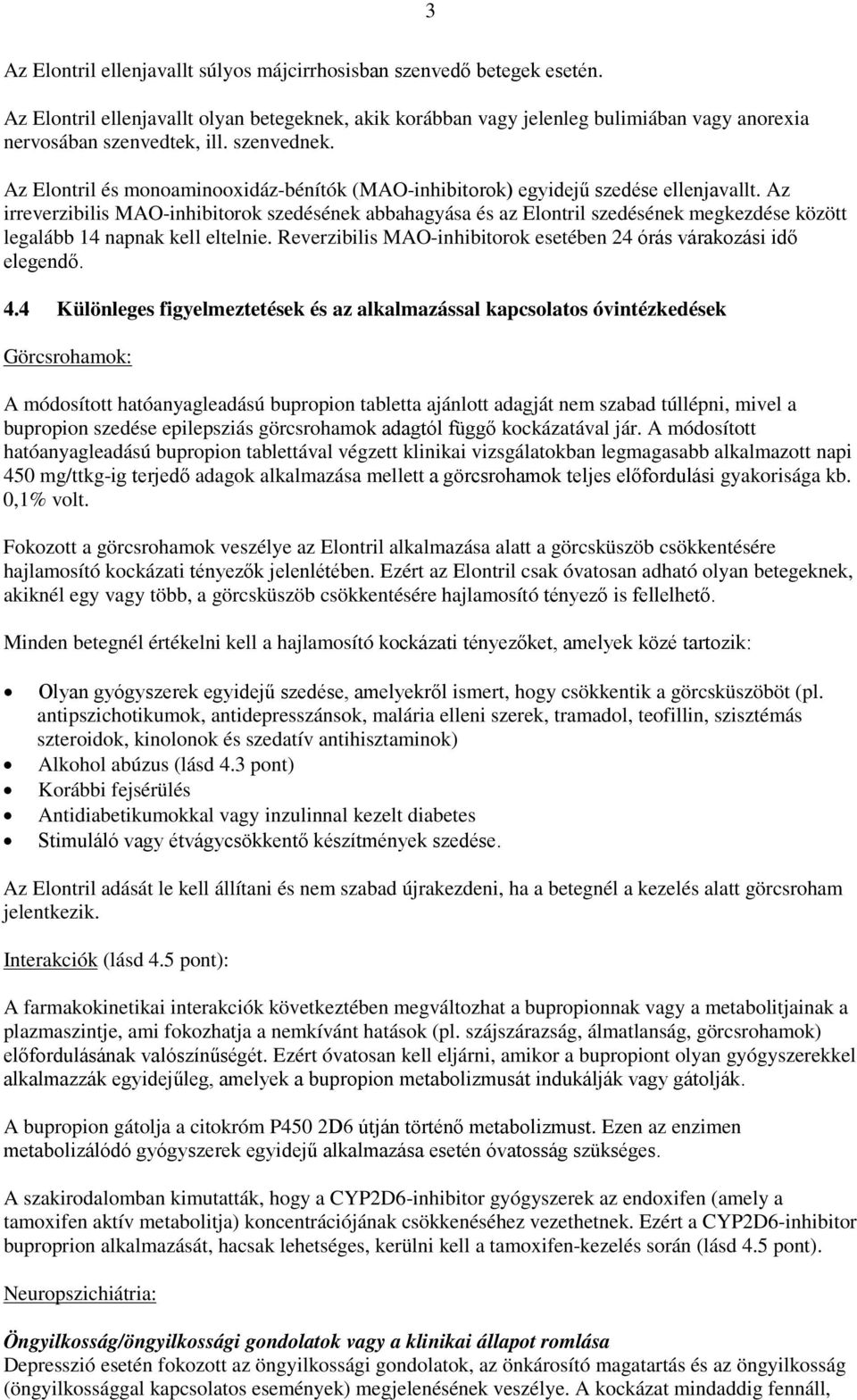 Az irreverzibilis MAO-inhibitorok szedésének abbahagyása és az Elontril szedésének megkezdése között legalább 14 napnak kell eltelnie.