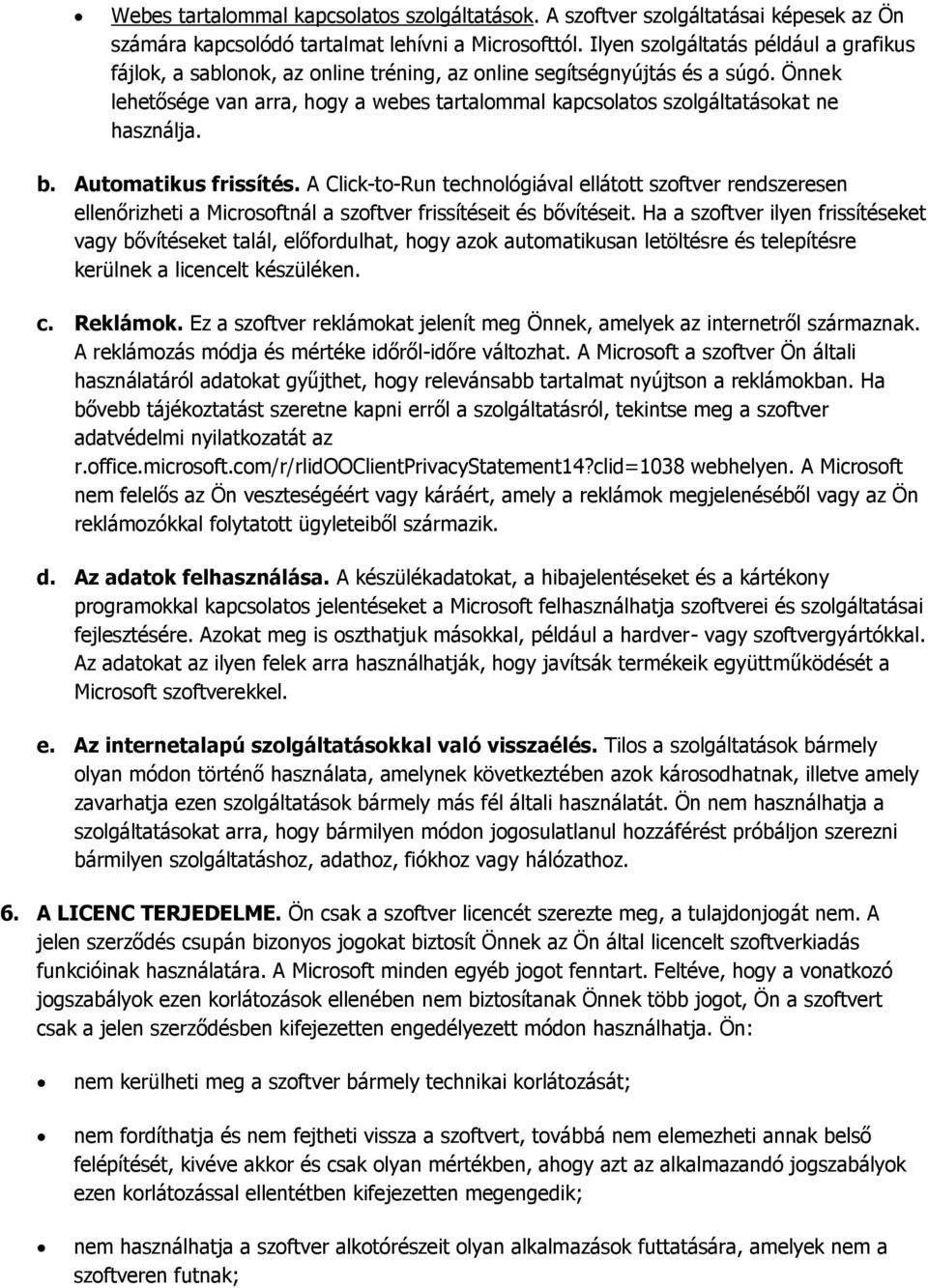 Önnek lehetősége van arra, hogy a webes tartalommal kapcsolatos szolgáltatásokat ne használja. b. Automatikus frissítés.