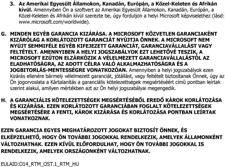 com/worldwide). G. MINDEN EGYÉB GARANCIA KIZÁRÁSA. A MICROSOFT KÖZVETLEN GARANCIAKÉNT KIZÁRÓLAG A KORLÁTOZOTT GARANCIÁT NYÚJTJA ÖNNEK.