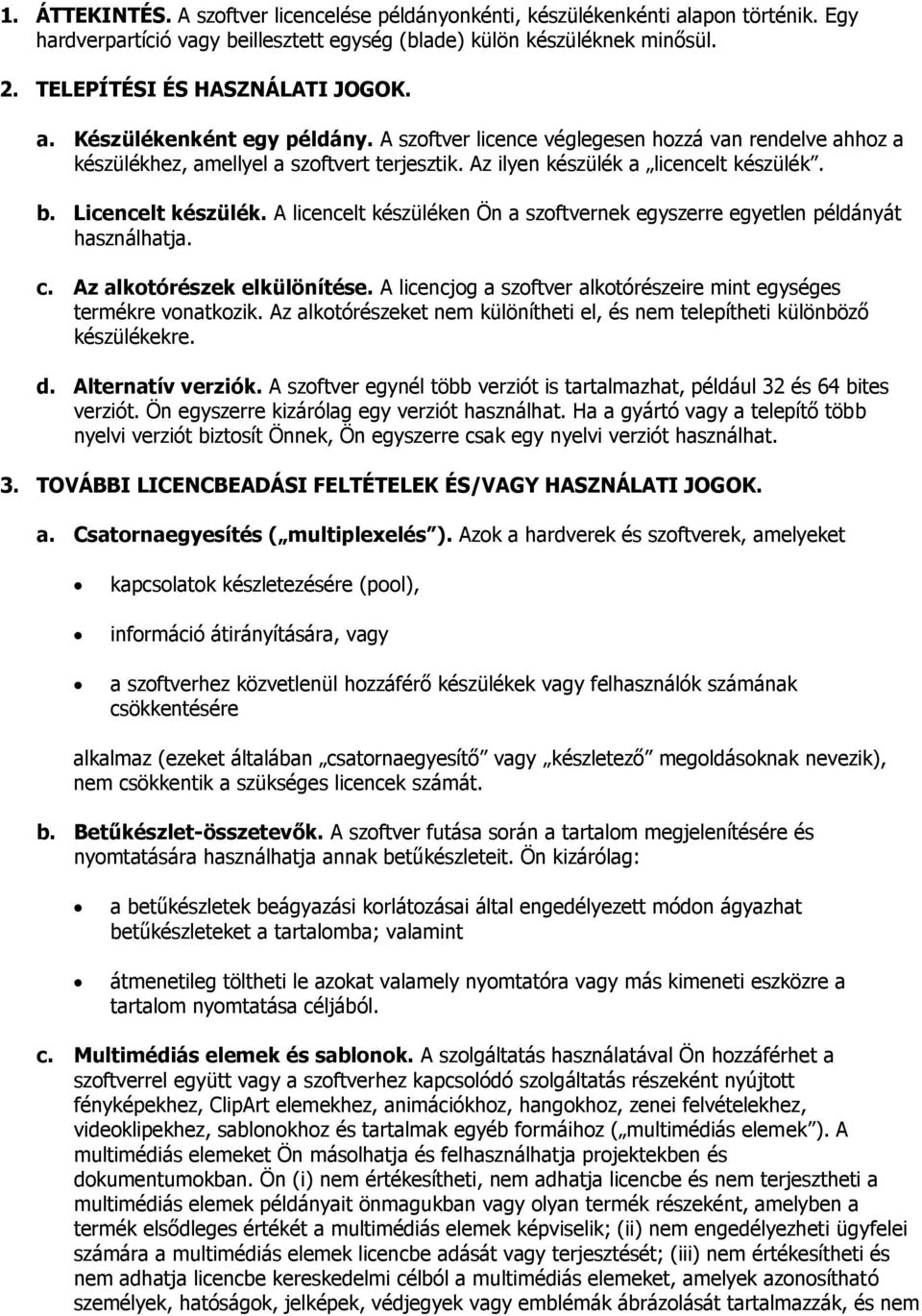Az ilyen készülék a licencelt készülék. b. Licencelt készülék. A licencelt készüléken Ön a szoftvernek egyszerre egyetlen példányát használhatja. c. Az alkotórészek elkülönítése.