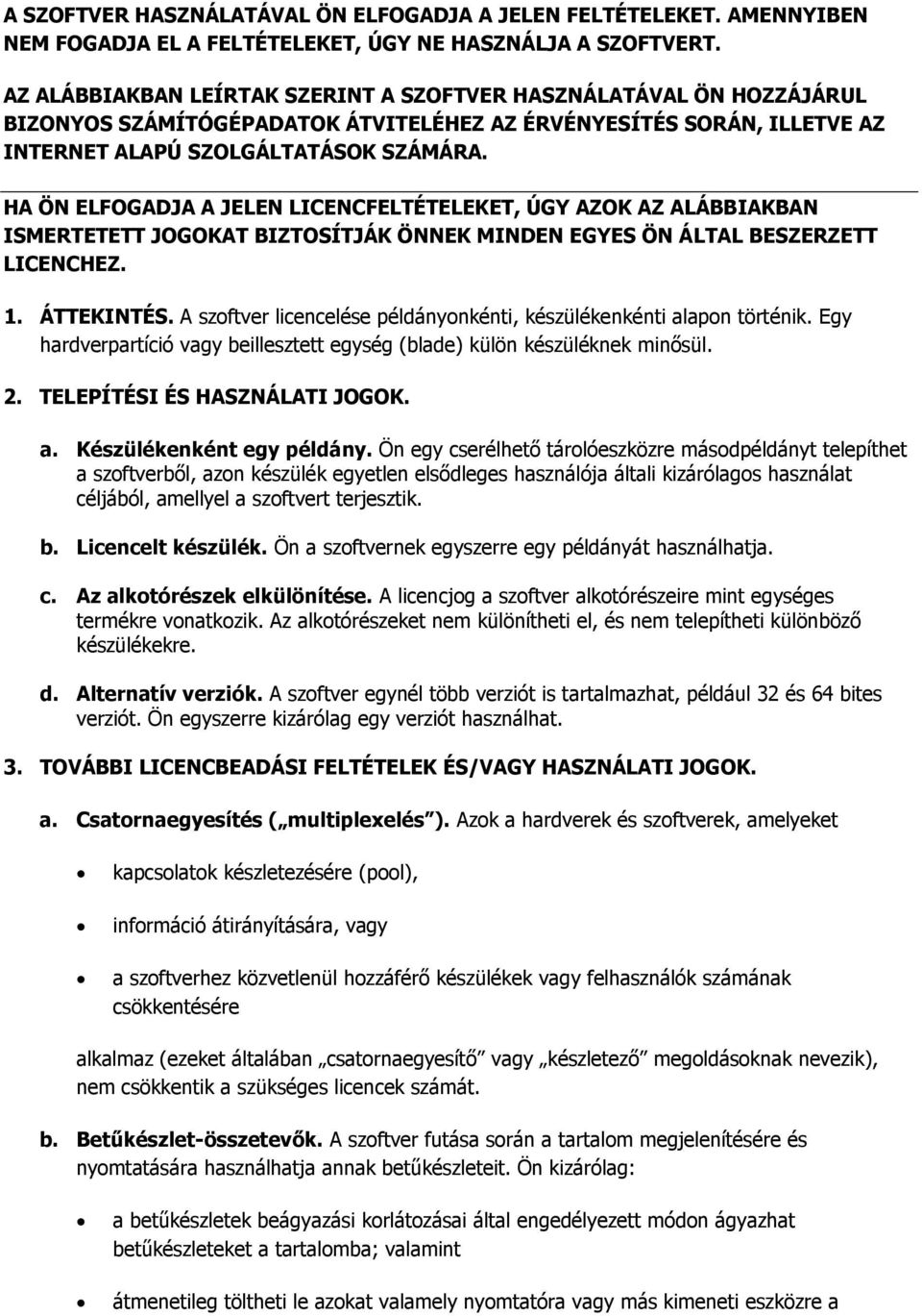 HA ÖN ELFOGADJA A JELEN LICENCFELTÉTELEKET, ÚGY AZOK AZ ALÁBBIAKBAN ISMERTETETT JOGOKAT BIZTOSÍTJÁK ÖNNEK MINDEN EGYES ÖN ÁLTAL BESZERZETT LICENCHEZ. 1. ÁTTEKINTÉS.
