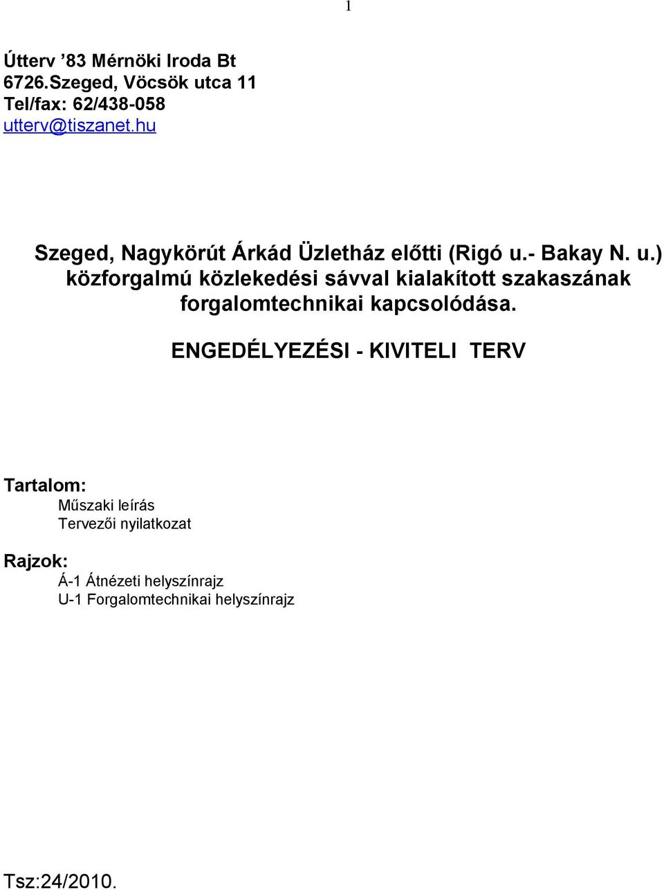 - Bakay N. u.) közforgalmú közlekedési sávval kialakított szakaszának forgalomtechnikai kapcsolódása.