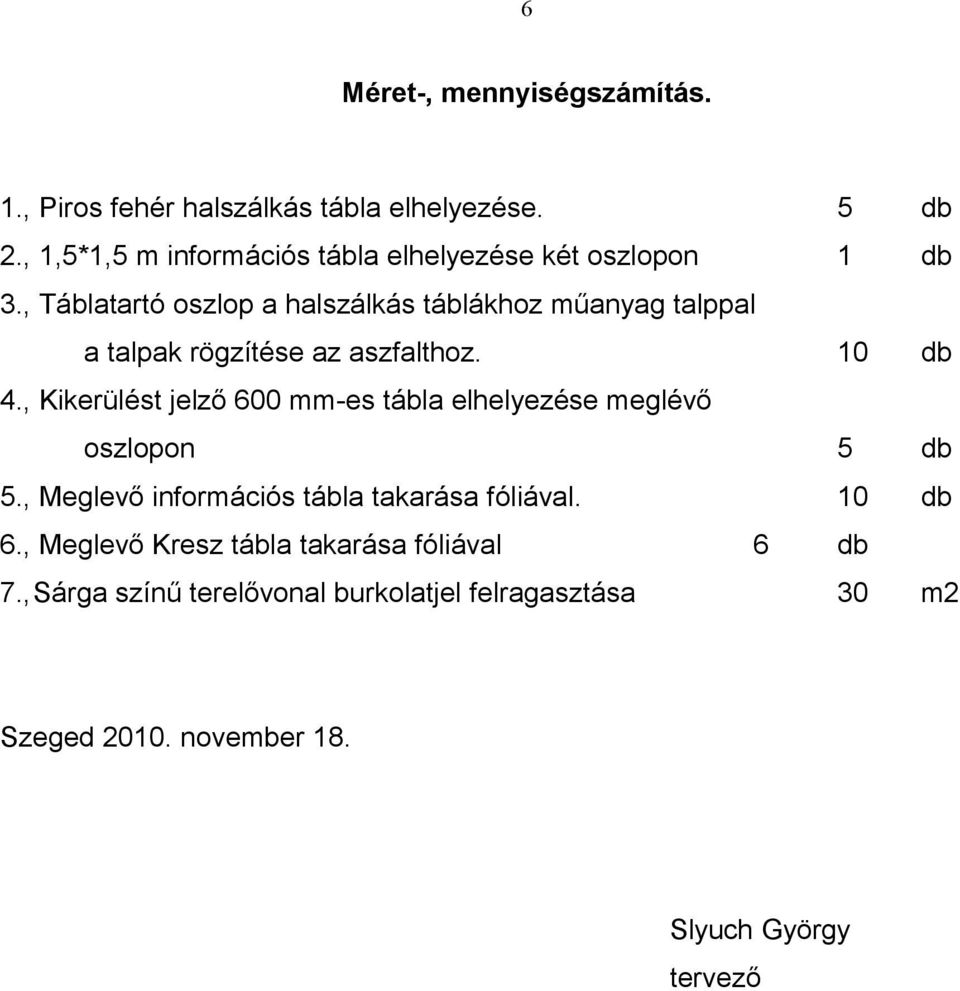 , Táblatartó oszlop a halszálkás táblákhoz műanyag talppal a talpak rögzítése az aszfalthoz. 10 db 4.