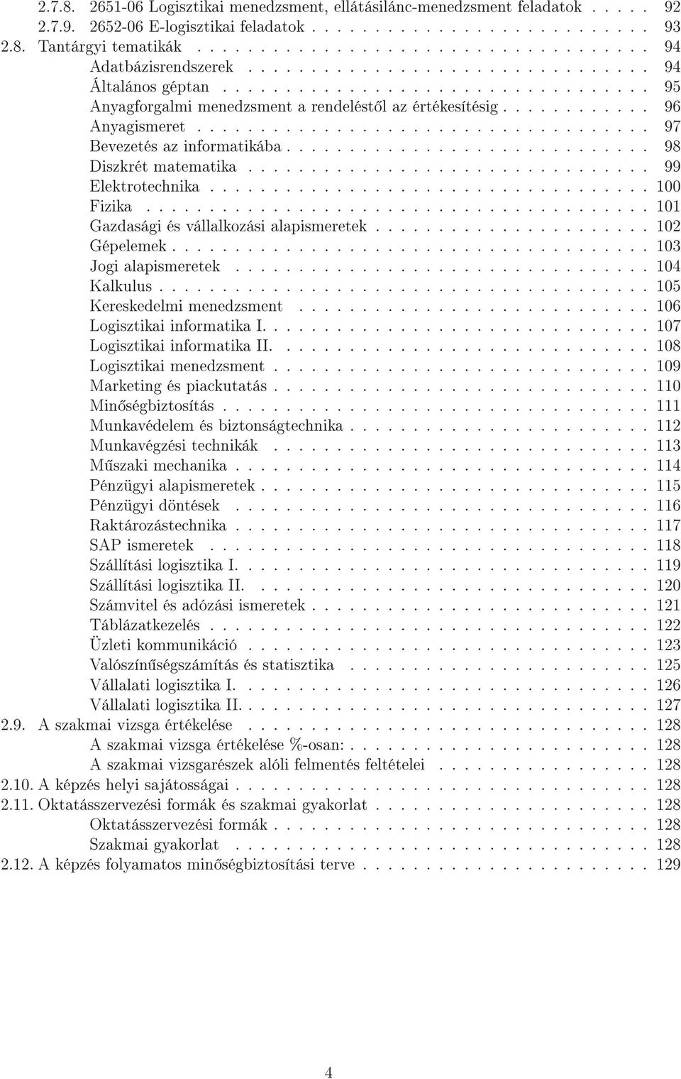 ........... 96 Anyagismeret.................................... 97 Bevezetés az informatikába............................. 98 Diszkrét matematika................................ 99 Elektrotechnika.