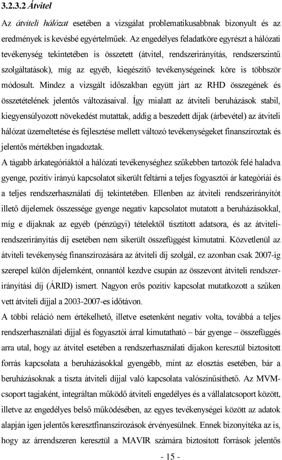 többször módosult. Mindez a vizsgált időszakban együtt járt az RHD összegének és összetételének jelentős változásaival.