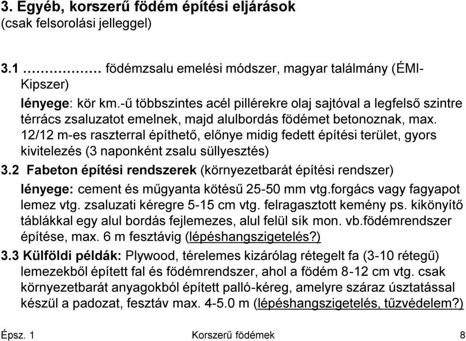 12/12 m-es raszterral építhető, előnye midig fedett építési terület, gyors kivitelezés (3 naponként zsalu süllyesztés) 3.