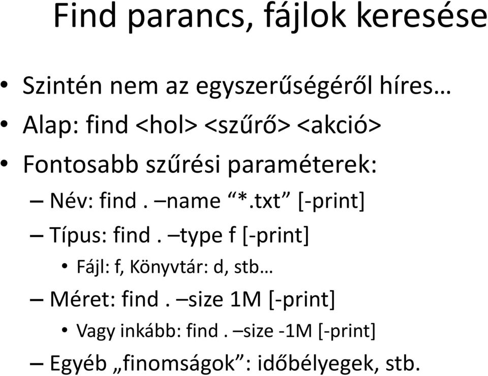 txt *-print] Típus: find. type f [-print] Fájl: f, Könyvtár: d, stb Méret: find.