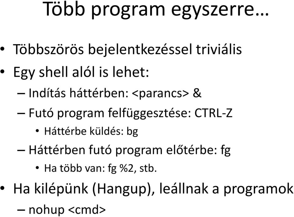 felfüggesztése: CTRL-Z Háttérbe küldés: bg Háttérben futó program