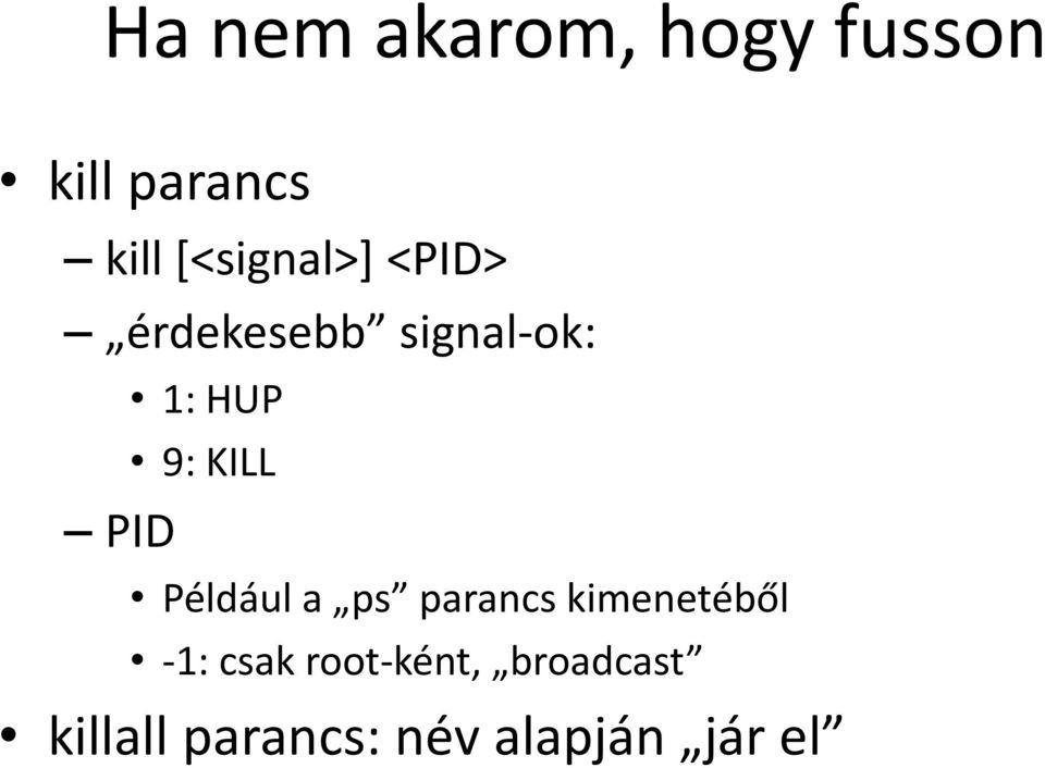 9: KILL Például a ps parancs kimenetéből -1: csak