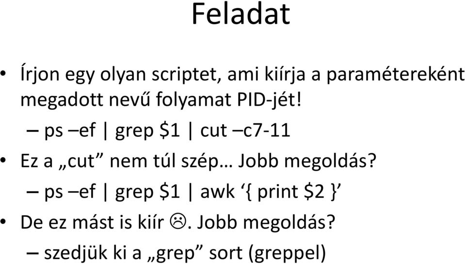 ps ef grep $1 cut c7-11 Ez a cut nem túl szép Jobb megoldás?