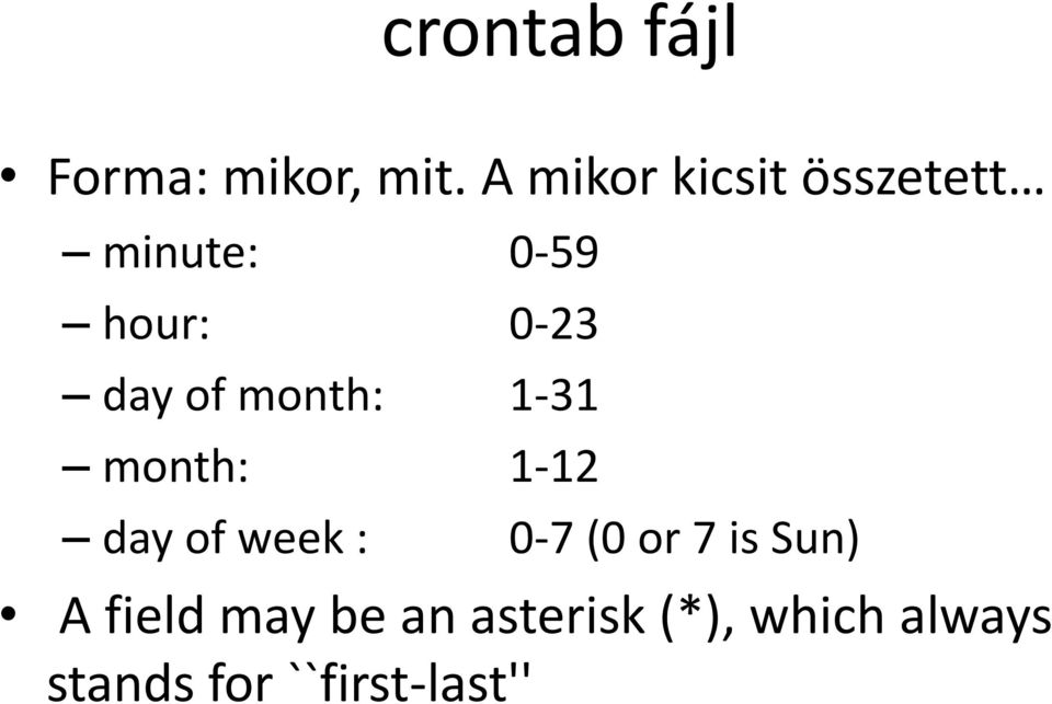 of month: 1-31 month: 1-12 day of week : 0-7 (0 or 7