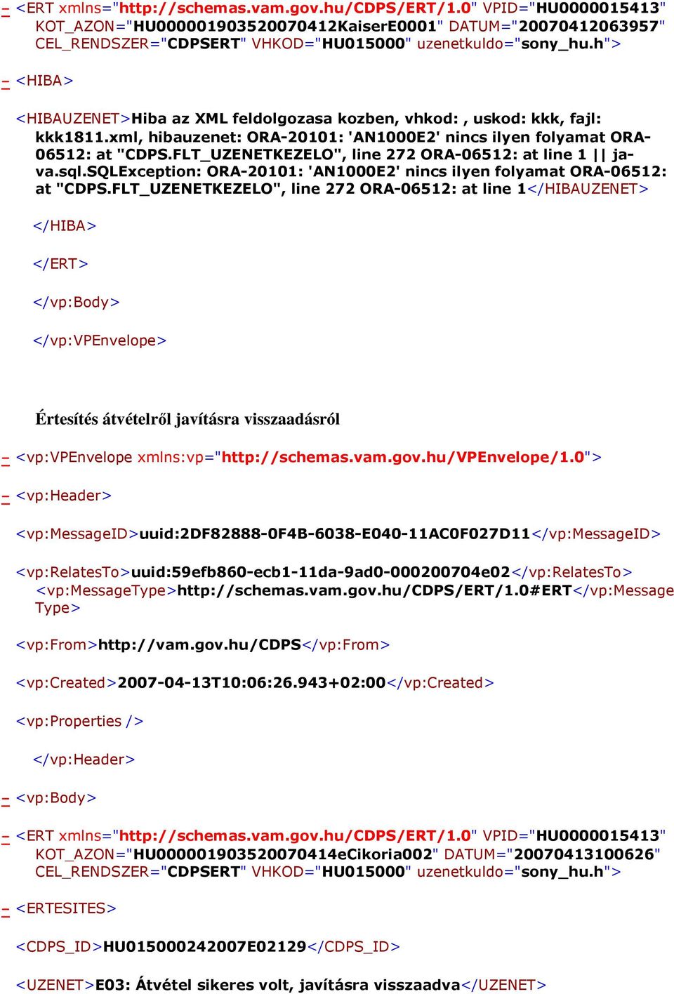 xml, hibauzenet: ORA-20101: 'AN1000E2' nincs ilyen folyamat ORA- 06512: at "CDPS.FLT_UZENETKEZELO", line 272 ORA-06512: at line 1 java.sql.