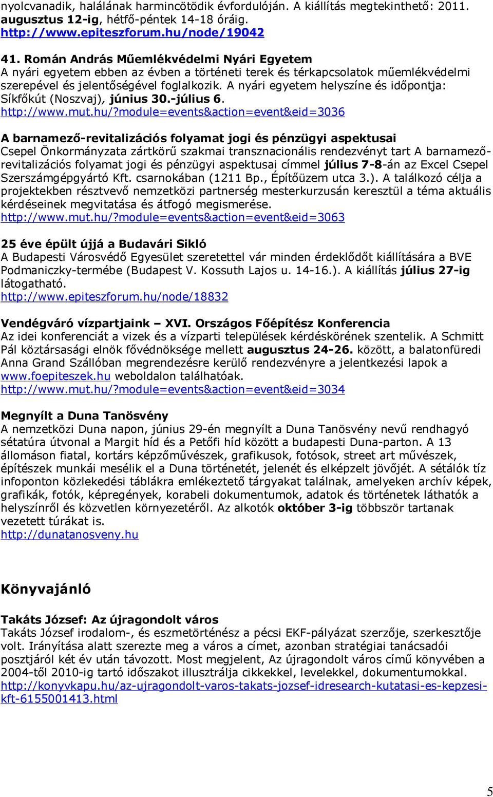 A nyári egyetem helyszíne és időpontja: Síkfőkút (Noszvaj), június 30.-július 6. http://www.mut.hu/?