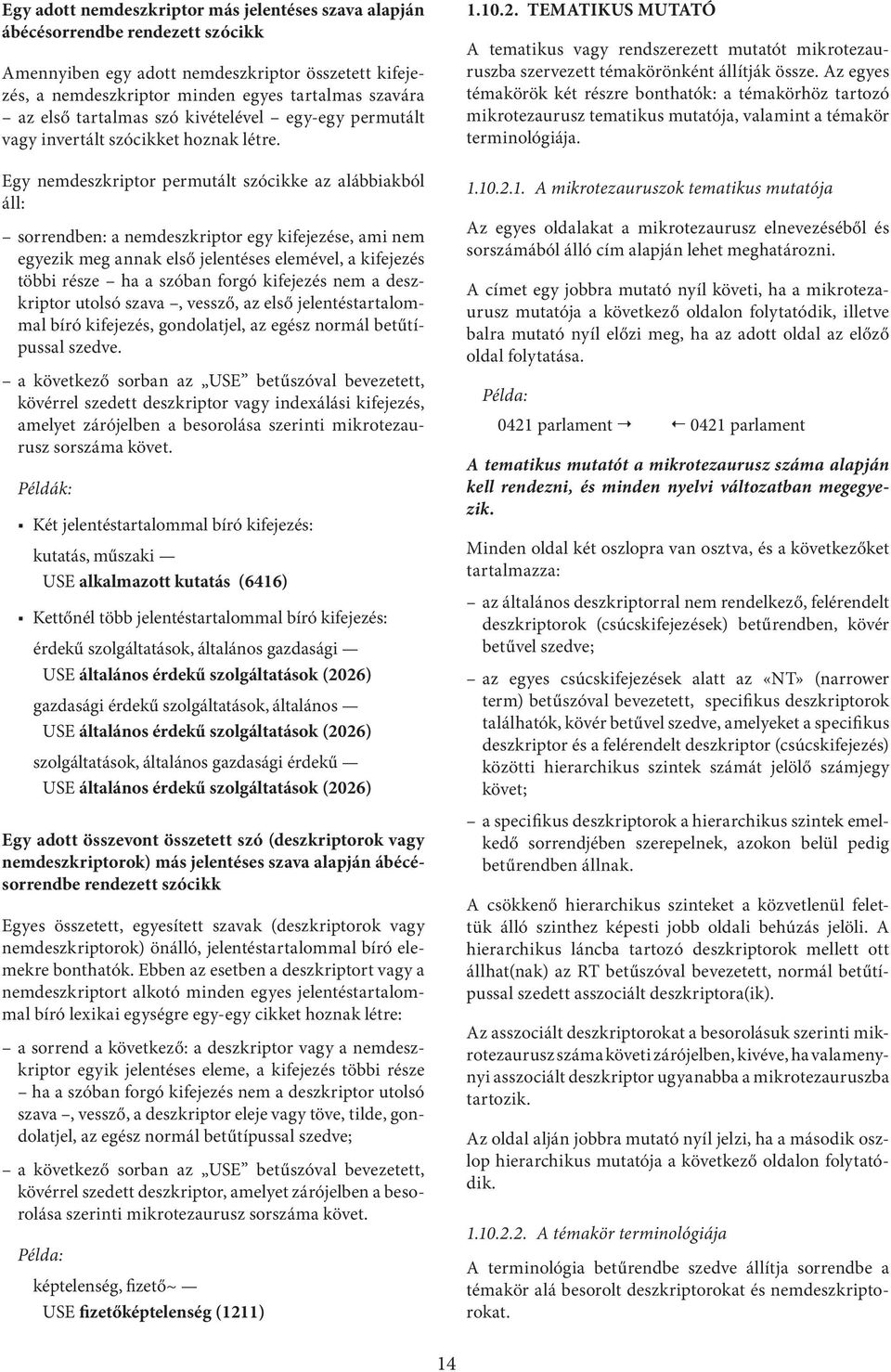 Egy nemdeszkriptor permutált szócikke az alábbiakból áll: sorrendben: a nemdeszkriptor egy kifejezése, ami nem egyezik meg annak első jelentéses elemével, a kifejezés többi része ha a szóban forgó