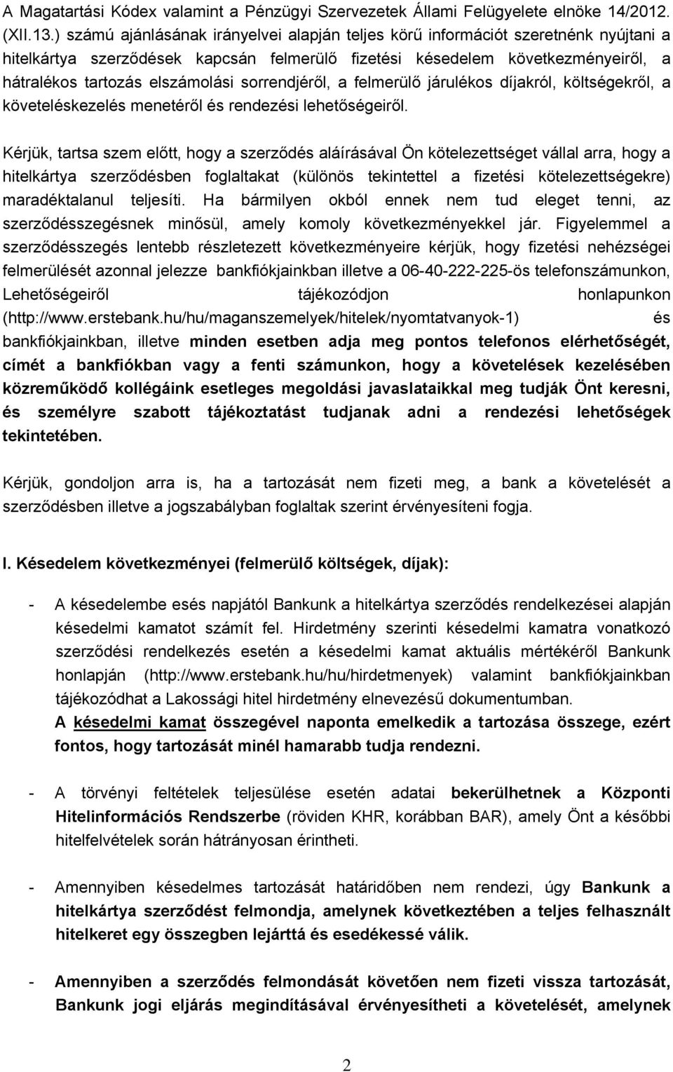 sorrendjéről, a felmerülő járulékos díjakról, költségekről, a követeléskezelés menetéről és rendezési lehetőségeiről.