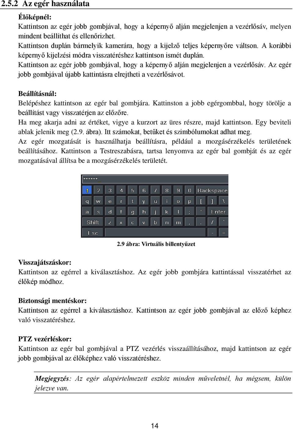 Kattintson az egér jobb gombjával, hogy a képernyő alján megjelenjen a vezérlősáv. Az egér jobb gombjával újabb kattintásra elrejtheti a vezérlősávot.